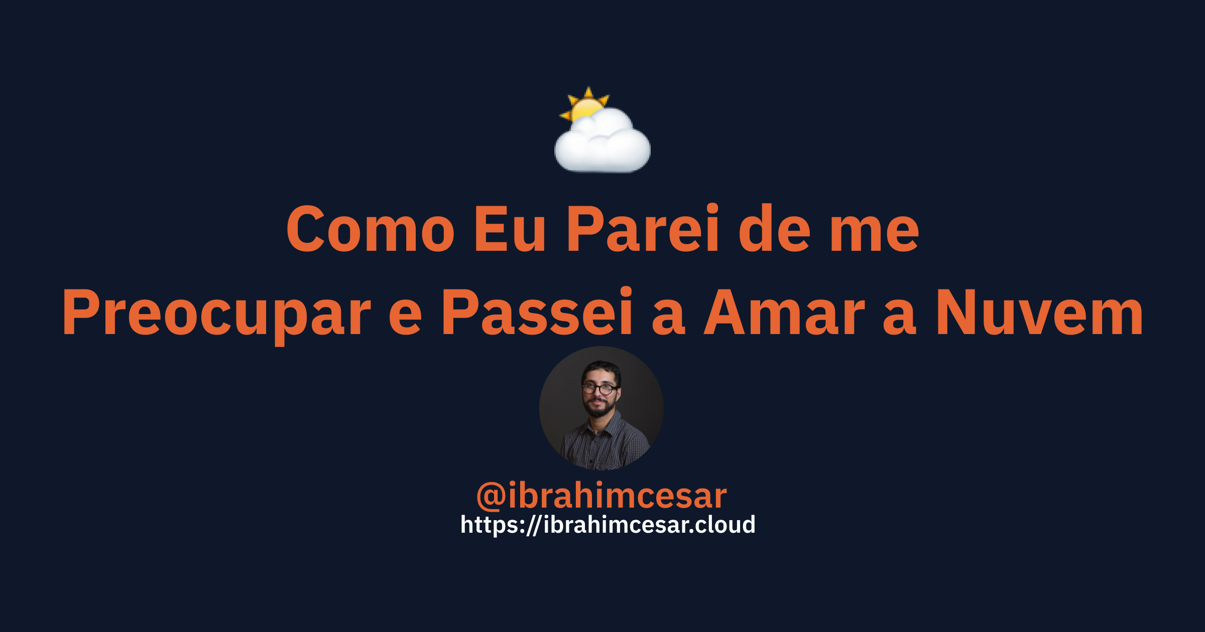 Como Eu Parei De Me Preocupar E Passei A Amar A Nuvem Ibrahim Cesar